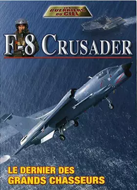 Couverture du produit · F-8 crusader : le dernier des grands chasseurs