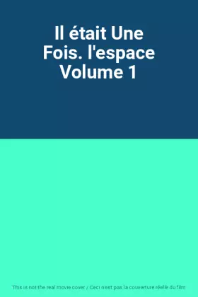Couverture du produit · Il était Une Fois. l'espace Volume 1