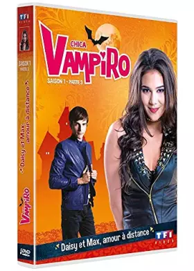 Couverture du produit · Chica Vampiro-Saison 1-Partie 3-Daisy et Max, Amour à Distance