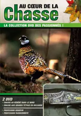 Couverture du produit · Au coeur de la Chasse : Au Vénéré Dans le Nord & Aux Grands Tétras en Bulgarie / Profession Graveur & Taxidermiste