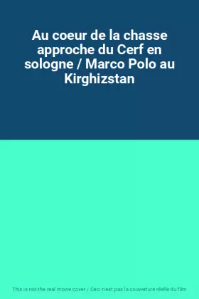 Couverture du produit · Au coeur de la chasse approche du Cerf en sologne / Marco Polo au Kirghizstan