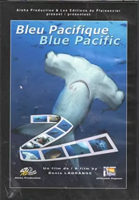 Couverture du produit · BLEU PACIFIQUE / BLUE PACIFIC - RENCONTRE AVEC LA FAUNE ET LA FLORE SOUS MARINE