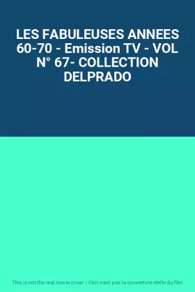 Couverture du produit · LES FABULEUSES ANNEES 60-70 - Emission TV - VOL N° 67- COLLECTION DELPRADO