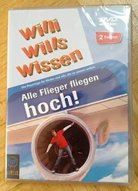 Couverture du produit · Willi Wills Wissen - Alle Flieger fliegen hoch!, Wer hat das Zeug zum fliegen...
