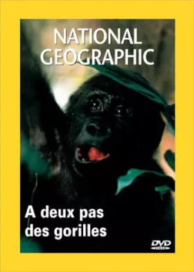 Couverture du produit · National Geographic : A deux pas des gorilles