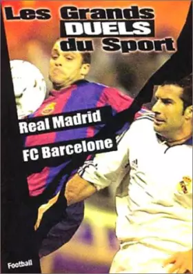 Couverture du produit · Les Grands duels du sport - Football : Real Madrid / FC Barcelone