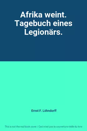 Afrika weint. Tagebuch eines Legionärs.