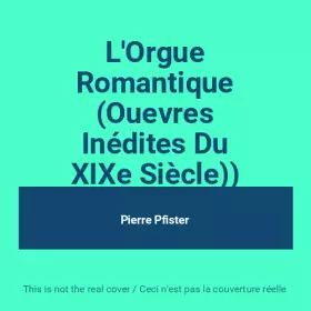 Couverture du produit · L'Orgue Romantique (Ouevres Inédites Du XIXe Siècle))