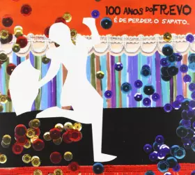 Couverture du produit · 100 Anos Do Frevo - É De Perder O Sapato...