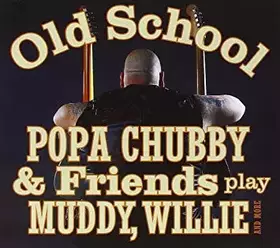 Couverture du produit · Old School - Popa Chubby & Friends Play Muddy, Willie And More