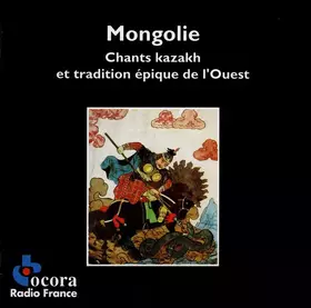 Couverture du produit · Mongolie - Chants Kazakh Et Tradition Épique De L'Ouest