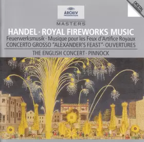 Couverture du produit · Royal Fireworks Music / Concerto Grosso "Alexander's Feast" • Ouvertures