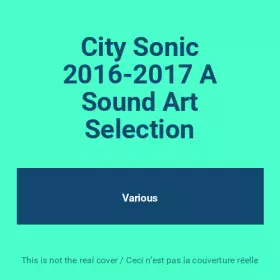 Couverture du produit · City Sonic 2016-2017 A Sound Art Selection