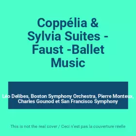 Couverture du produit · Coppélia & Sylvia Suites - Faust -Ballet Music