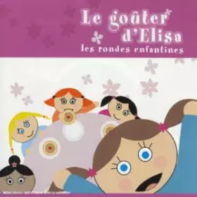 Couverture du produit · Le Goûter d'Elisa : Les Rondes enfantines