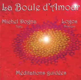 Couverture du produit · La Boule D'Amour. Méditations Guidées