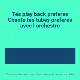 Couverture du produit · Tes play back preferes Chante tes tubes preferes avec l orchestre