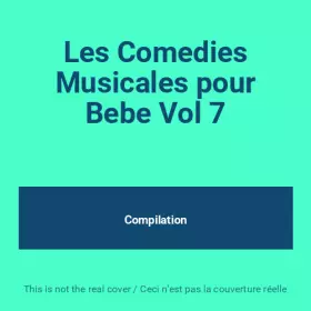 Couverture du produit · Les Comedies Musicales pour Bebe Vol 7