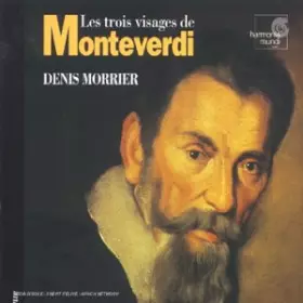 Couverture du produit · Denis Morrier : Les trois visages de Claudio Monteverdi