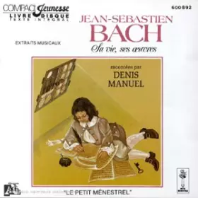 Couverture du produit · Bach Sa Vie, Ses Oeuvres