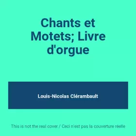 Couverture du produit · Chants et Motets; Livre d'orgue