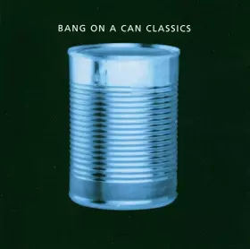 Couverture du produit · Bang on a Can Classics