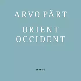 Couverture du produit · Arvo Pärt : Orient & Occident
