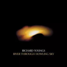 Couverture du produit · River Through Howling Sky by RICHARD YOUNGS (2004-03-16)