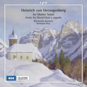Couverture du produit · Herzogenberg : an Mutter Natur, Œuvres pour Chœur Mixte a Cappella. Max