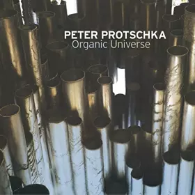 Couverture du produit · Peter Protschka : Organic Universe. [Import]
