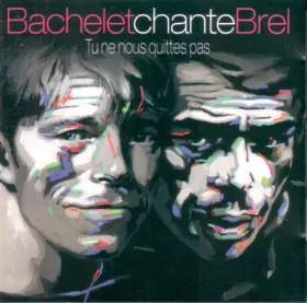 Couverture du produit · Bachelet Chante Brel - Tu Ne Nous Quittes Pas