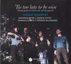 Couverture du produit · 'Tis Too Late To Be Wise (String Quartets Before The String Quartet)