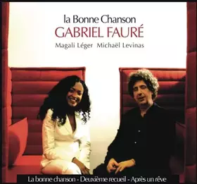 Couverture du produit · Gabriel Fauré - La Bonne Chanson / Léger & Levinas