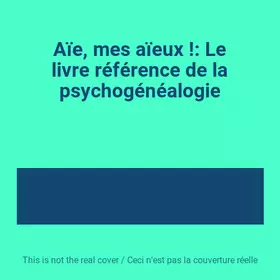 Couverture du produit · Aïe, mes aïeux !: Le livre référence de la psychogénéalogie