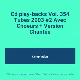 Couverture du produit · Cd play-backs Vol. 354 Tubes 2003 #2 Avec Choeurs + Version Chantée