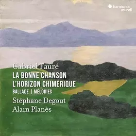 Couverture du produit · Fauré: la Bonne Chanson - l'Horizon Chimérique - Ballade - Mélodies