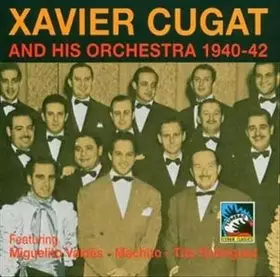 Couverture du produit · Xavier Cugat and His Orchestra 1940-42