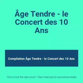 Couverture du produit · Âge Tendre - le Concert des 10 Ans