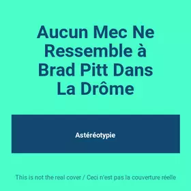 Couverture du produit · Aucun Mec Ne Ressemble à Brad Pitt Dans La Drôme