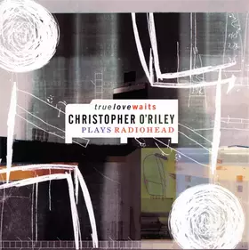 Couverture du produit · True Love Waits - Christopher O'Riley Plays Radiohead