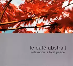 Couverture du produit · Le Café Abstrait Volume 2 - Relaxation Is Total Peace