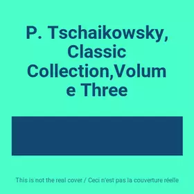 Couverture du produit · P. Tschaikowsky, Classic Collection,Volume Three