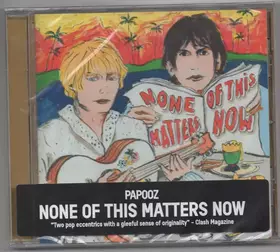 Couverture du produit · None Of This Matters Now