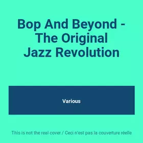 Couverture du produit · Bop And Beyond - The Original Jazz Revolution
