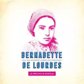 Couverture du produit · Bernadette De Lourdes - Le Spectacle Musical