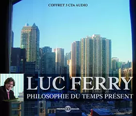 Couverture du produit · PHILOSOPHIE DU TEMPS PRESENT SUR CD AUDIO PAR LUC FERRY