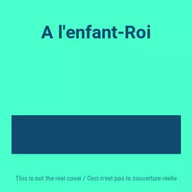 Couverture du produit · A l'enfant-Roi
