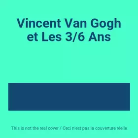 Couverture du produit · Vincent Van Gogh et Les 3/6 Ans