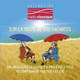 Couverture du produit · Sur la route de vos vacances, avec Radio Classique (2 CD)