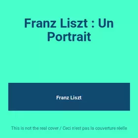 Couverture du produit · Franz Liszt : Un Portrait
